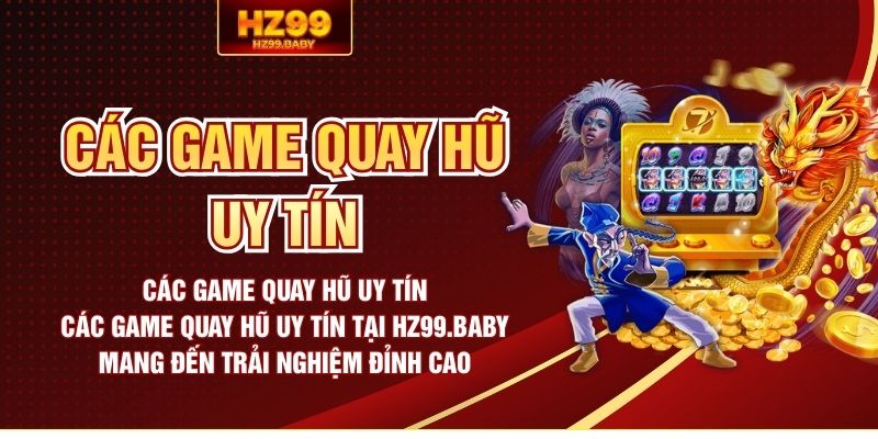Các game quay hũ uy tín
